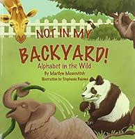 Not in My Backyard: Alphabet in the Wild 1927471109 Book Cover