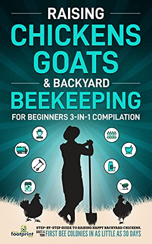 Raising Chickens, Goats & Backyard Beekeeping For Beginners: 3-in-1...