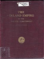 The Inland Empire in the Pacific Northwest: Historical studies and sketches of Ceylon S. Kingston 0877702489 Book Cover