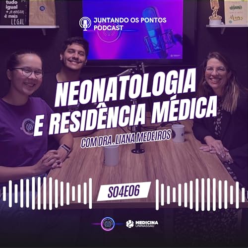 026 - NEONATOLOGIA e RESID&Ecirc;NCIA M&Eacute;DICA com a Dra. Liana Medeiros