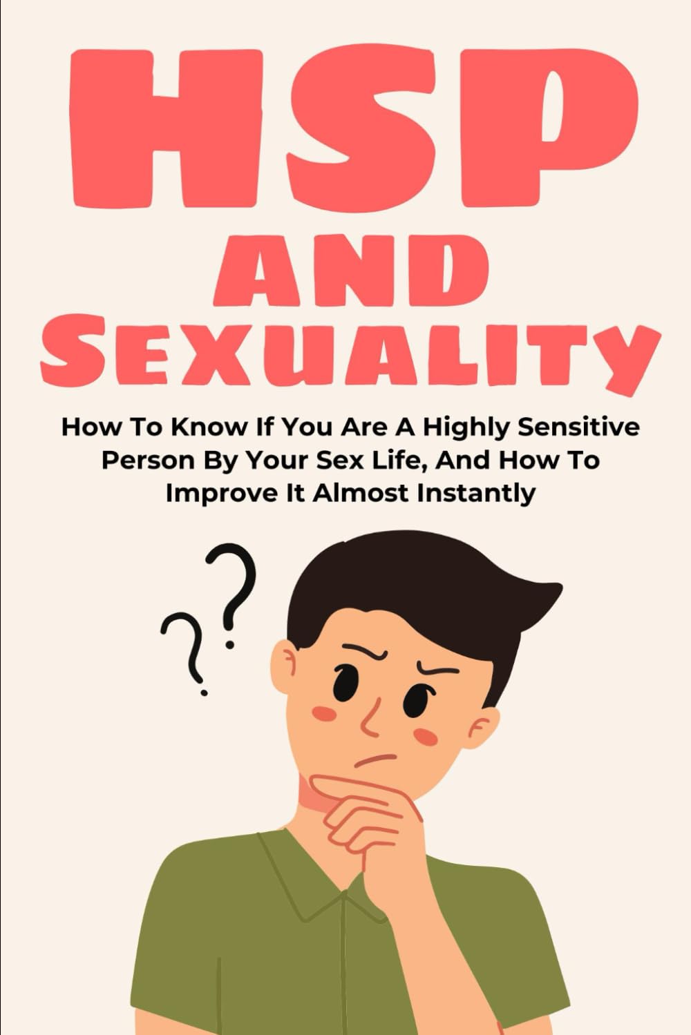 HSP and Sexuality: How To Know If You Are A Highly Sensitive Person By Your Sex Life, And How To Improve It Almost Instantly (highly sensitive person book, hsp)