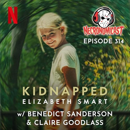 Episode 314 "Kidnapped: Elizabeth Smart" with Benedict Sanderson & Claire Goodlass