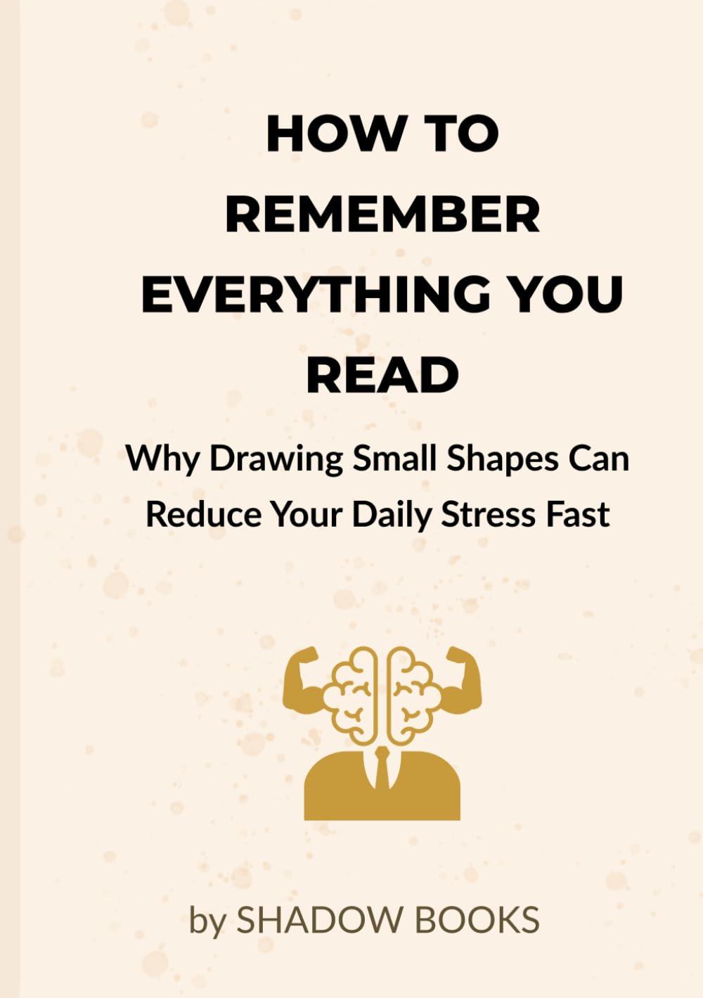 How to Remember Everything You Read: How to Train Your Brain to Never Forget