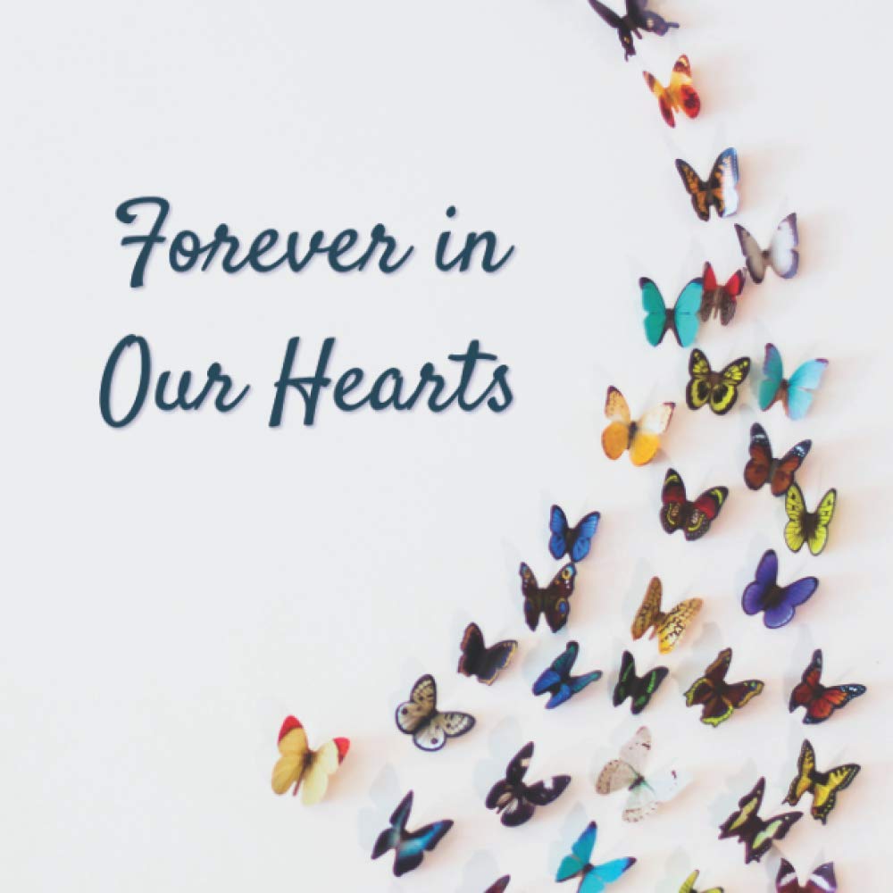Forever in our Hearts: Funeral Guest Book (Butterflies Photo) for Memorial Services and Condolence Messages. Registry Sign in Book with Name and Address Line, Email, Phone, Comments