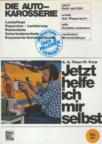 Preisvergleich Produktbild Jetzt helfe ich mir selbst / Die Auto-Karosserie: Lackpflege - Reparatur - Lackierung - Rostschutz - Unterbodenschutz - Karosserie-Instandsetzung