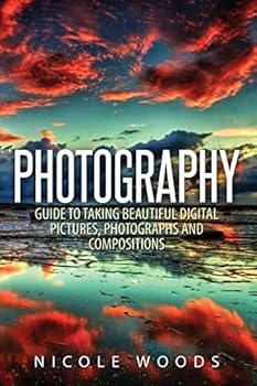 Photography: Complete Guide to Taking Stunning, Beautiful Digital Pictures
