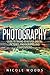 Photography: Complete Guide To Taking Stunning, Beautiful Pictures