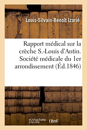 Rapport médical sur la crèche S.-Louis d'Antin, fait au nom des médecins de l'établissement: Société médicale du 1er arrondissement