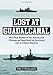 Lost at Guadalcanal: The Final Battles of the Astoria and Chicago as Described by Survivors and in Official Reports