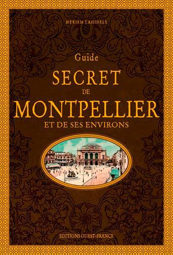 Guide secret de Montpellier et de ses environs