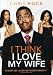 I Think I Love My Wife