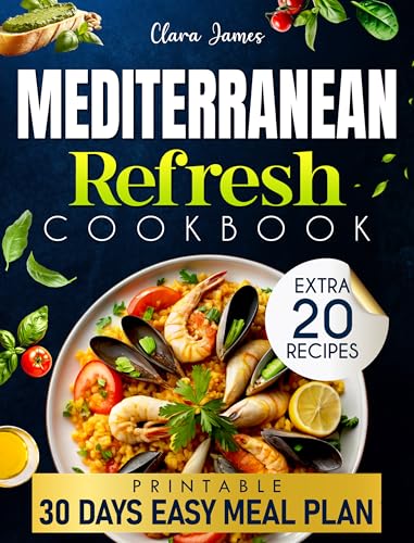 MEDITERRANEAN REFRESH COOKBOOK: Simple, Tasty, and Healthy. The Secret to a Life Full of Vitality. Easy Recipes for Lasting Wellness with Fast Prepping Ready in Under 23 Minutes.