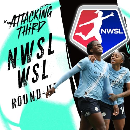 WSL Season Recap 🏆 + Team of the Season | NWSL Week 8 Preview | Attacking Third (soccer 5/14)