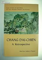CHANG DAI-CHIEN: A Retrospective Exhibition. Illustrating a selection of fifty-four works painted by the master from 1928 to 1970. By René-Yvon Lefebvre d’Argencé. B00GC90C38 Book Cover