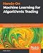 Hands-On Machine Learning for Algorithmic Trading: Design and implement investment strategies based on smart algorithms that learn from data using Python