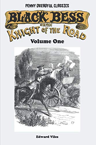 Penny Dreadful Classics - Black Bess; Or, The Knight of the Road - Volume One: A Tale of the Good Old Times