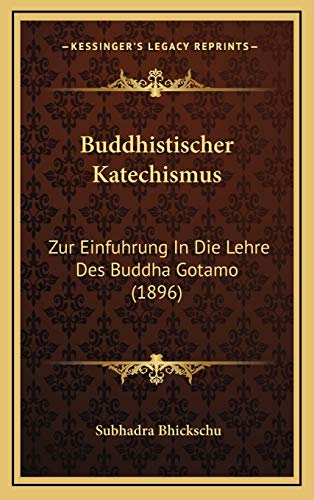 Buddhistischer Katechismus: Zur Einfuhrung In Die Lehre Des Buddha Gotamo (1896) (German Edition)