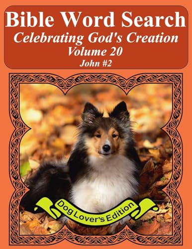Bible Word Search Celebrating God's Creation Volume 20: John #2 Extra Large Print (Bible Word Find Dog Lover's Edition)