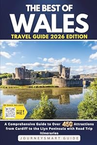 The Best of Wales: A Comprehensive Guide to Over 450 Attractions from Cardiff to the Llyn Peninsula with Road Trip Itineraries