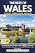 The Best of Wales: A Comprehensive Guide to Over 450 Attractions from Cardiff to the Llyn Peninsula with Road Trip Itineraries