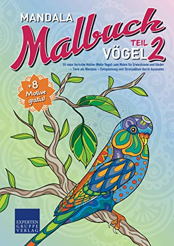Mandala Malbuch Vögel Teil 2: 55 neue tierische Motive (Motiv Vogel) zum Malen für Erwachsene und Kinder – Tiere als Mandala – Entspannung und Stressabbau durch Ausmalen (Mandala Malbücher Tiermotive)