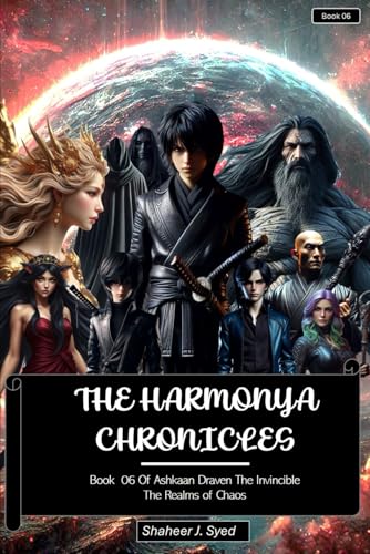 The Harmonya Chronicles Book 06 of Ashkaan Draven The Invincible: The Realms of Chaos
