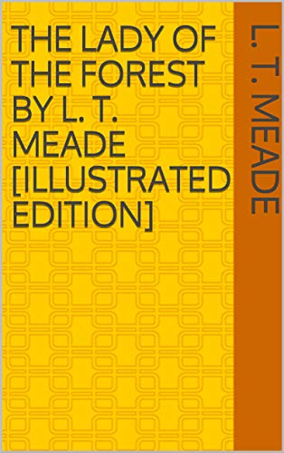 The Lady of the Forest by L. T. Meade [Illustrated Edition]