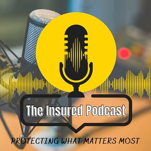 THE INSURED PODCAST (Protecting What Matters Most) cover art