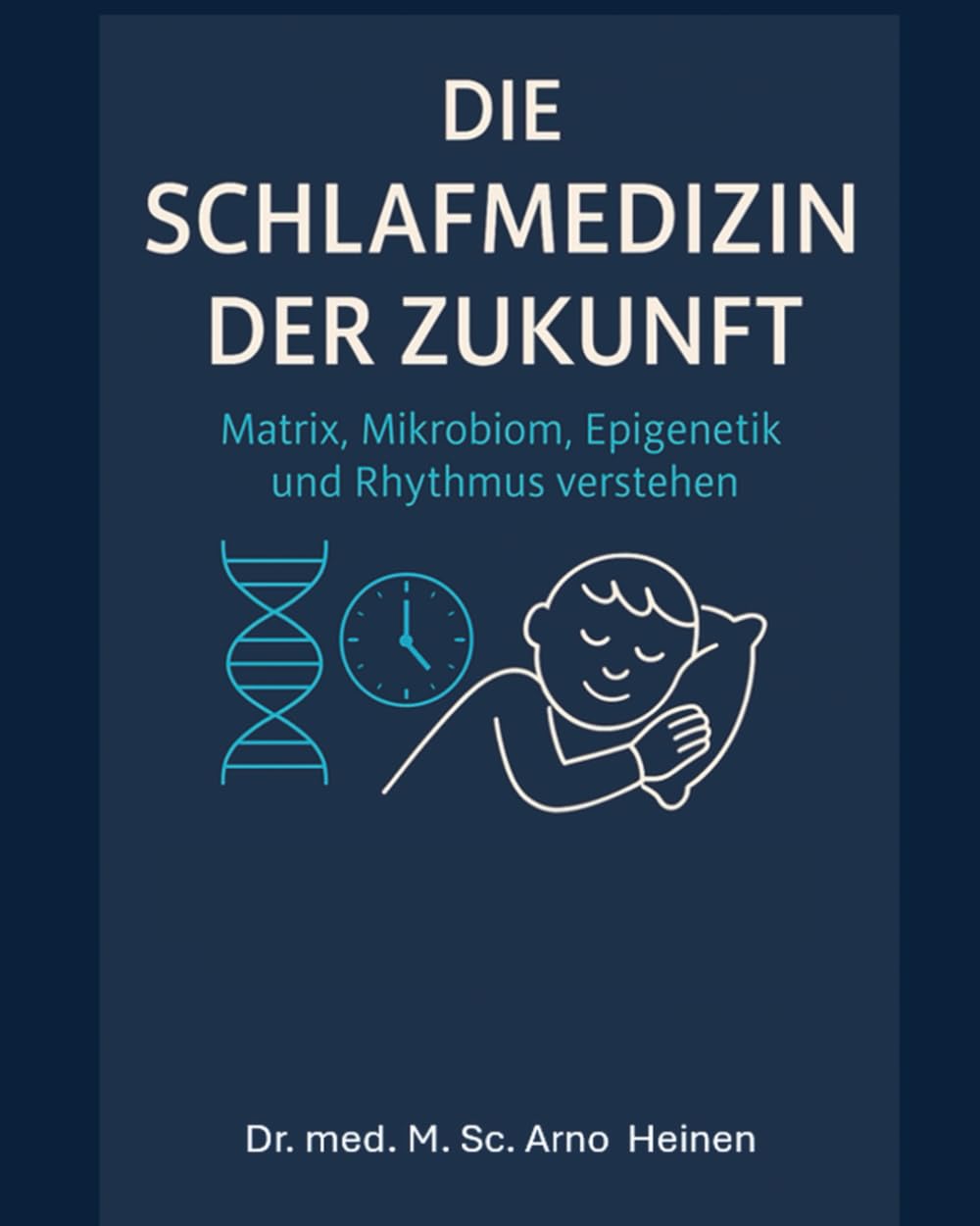 Die Schlafmedizin der Zukunft: Matrix, Mikrobiom, Epigenetik und Rhythmus verstehen (Die Wurzeln der Gesundheit - Gesundheit startet schon in den ... Tagen unseres Lebens und prägt unser Alter)
