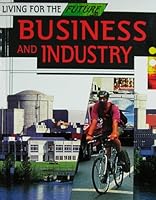 Business and Industry (Living for the Future) 0531144828 Book Cover