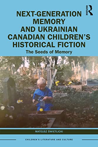 Next-Generation Memory and Ukrainian Canadian Children’s Historical Fiction (Children's Literature and Culture)