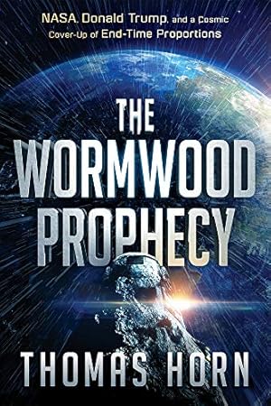 The Wormwood Prophecy: NASA, Donald Trump, and a Cosmic Cover-up of End-Time Proportions
