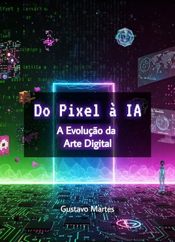 Do Pixel à IA: A Evolução da Arte Digital