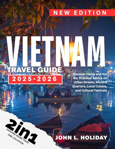 VIETNAM TRAVEL GUIDE: Discover Hanoi and Hoi An: Practical Advice