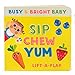 Sip, Chew, Yum: Chunky Lift-a-Flap Board Book (Busy & Bright Baby)