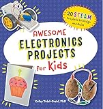 Awesome Electronics Projects for Kids: 20 STEAM Projects to Design and Build