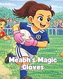  Méabhs Magic Gloves: A Gaelic Football Story