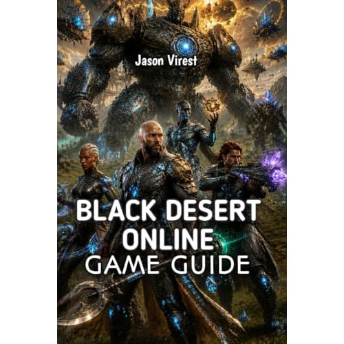 BLACK DESERT ONLINE GAME GUIDE: Practical Strategies for Classes, Combat, and Gear Progression