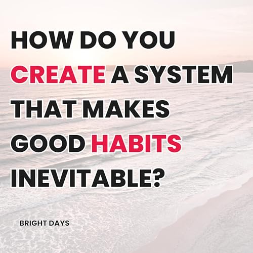 『How Do You Create a System That Makes Good Habits Inevitable?』のカバーアート