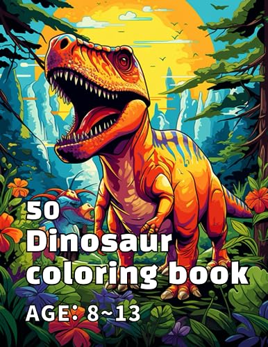 50 Dinosaurs coloring book: 50 Dinosaurs Coloring Book, AGE 8~13