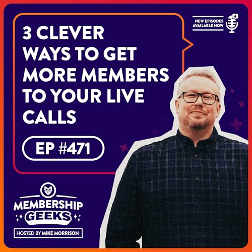 471 - 3 Clever Ways to Get More Members to Your Live Calls