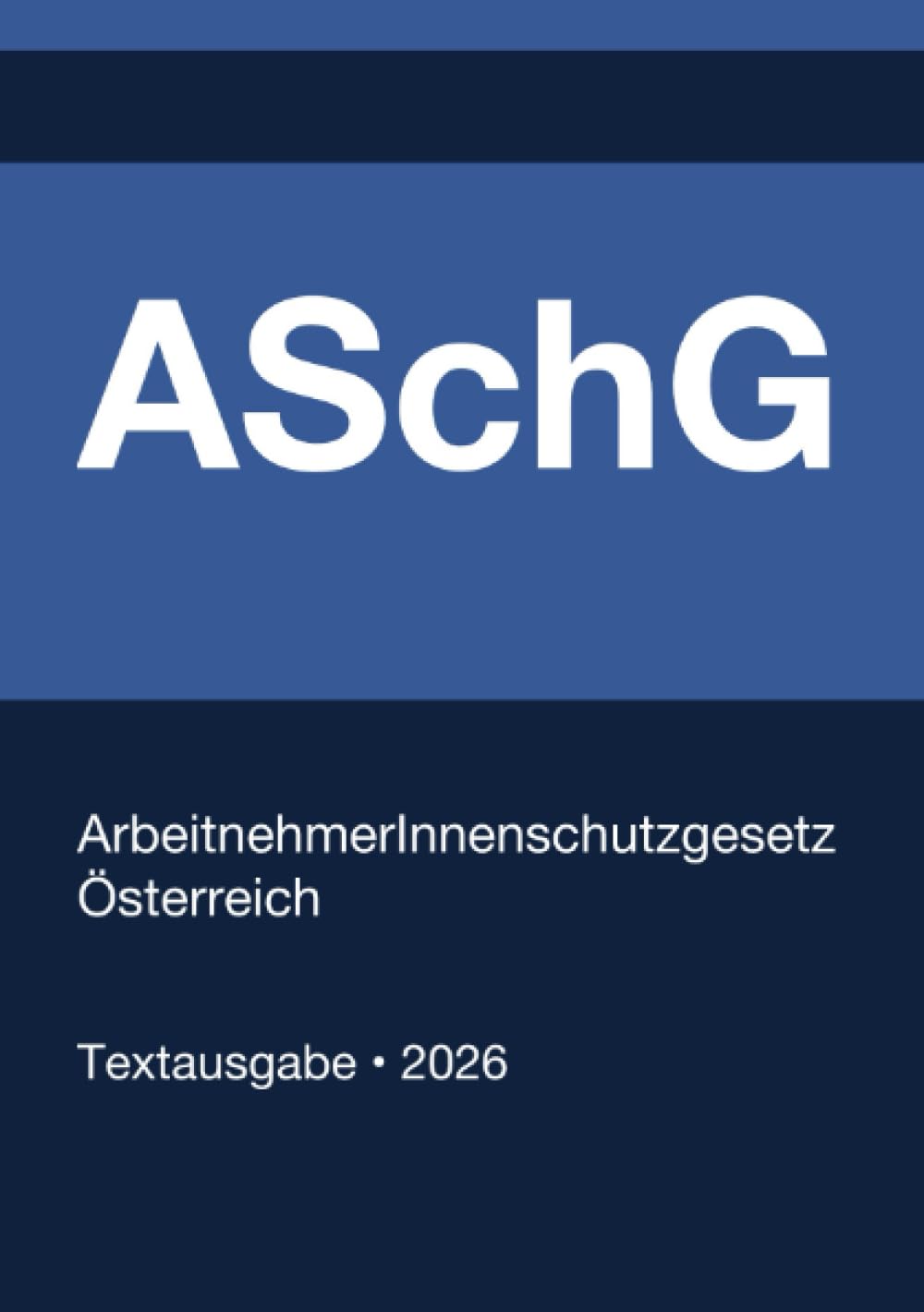 ASchG - ArbeitnehmerInnenschutzgesetz Österreich 2026: Vollständiger Gesetzestext in aktueller Fassung • Ohne Kommentare
