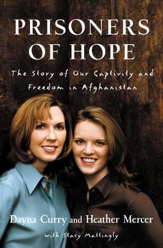 Prisoners of Hope: The Story of Our Captivity and Freedom in Afghanistan