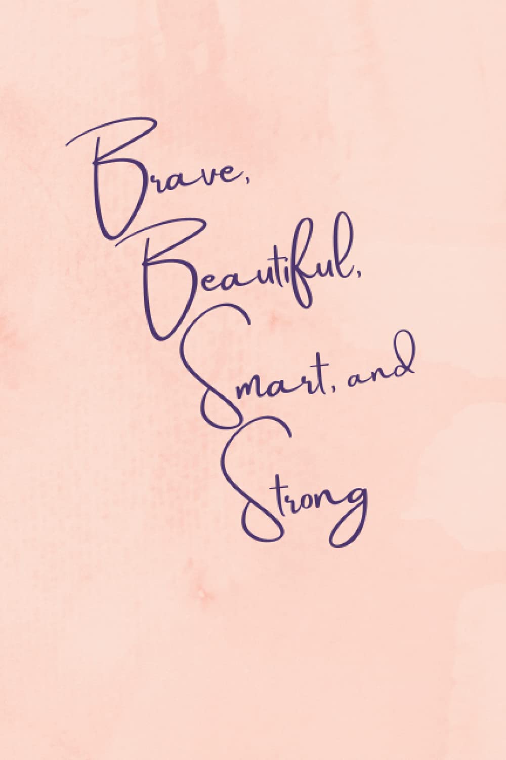 You are Brave, Beautiful, Smart and Strong