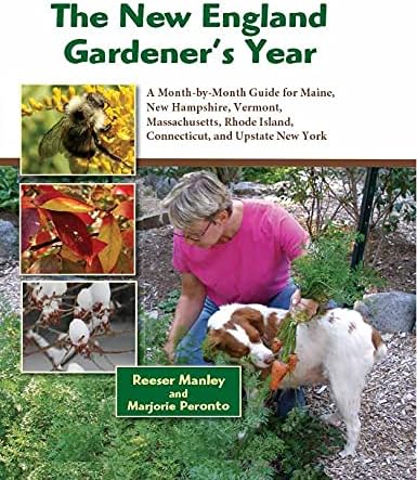 The New England Gardener's Year: A Month-by-Month Guide for Maine, New Hampshire, Vermont. Massachusetts, Rhode Island, Connecticut, and Upstate New York Hardcover – February 22, 2013