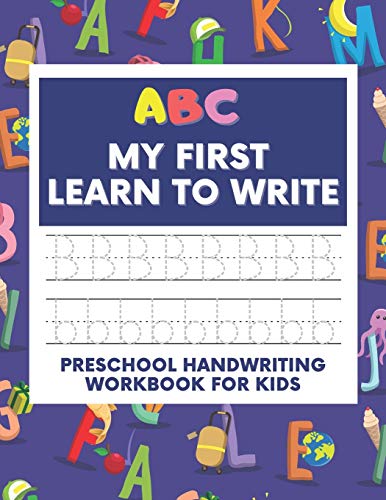 ABC My First Learn To Write: Preschool Handwriting Workbook For Kids, Line Tracing Practice Alphabet, Letters And Sight Words, For Toddlers
