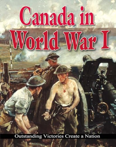 Canada in World War I: Outstanding Victories Create a Nation (World War I: Remembering the Great War)