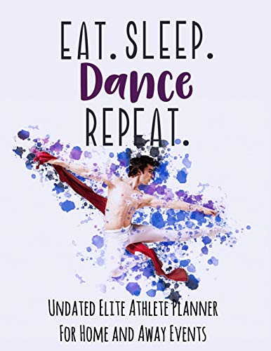 Eat Sleep Dance Repeat: Undated Elite Athlete Planner for Home and Away Events - Super Sports Mom, D