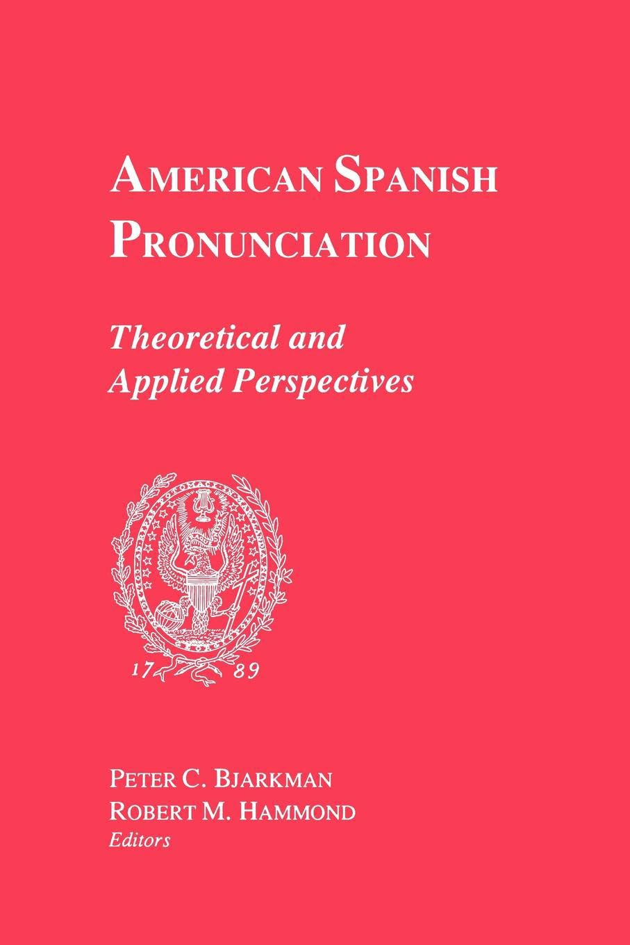 American Spanish Pronunciation: Theoretical and Applied Perspectives (Not In A Series)
