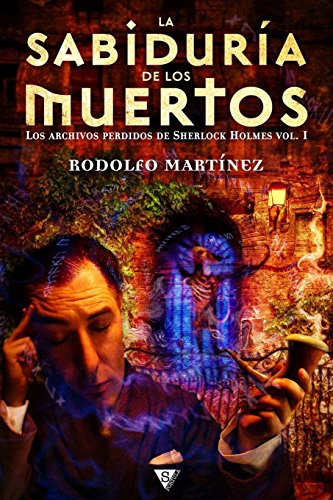 La sabiduría de los muertos: Volume 1 (Los archivos perdidos de Sherlock Holmes)